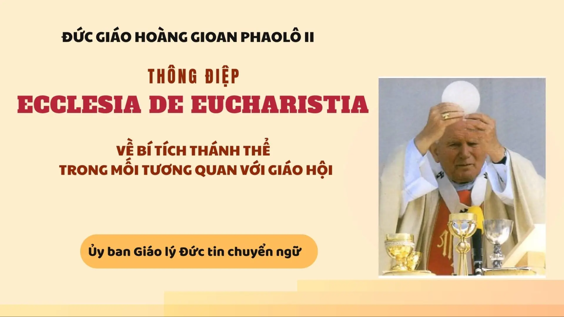 Thông điệp Ecclesia de Eucharistia của Đức Thánh cha Gioan Phaolô II về Bí tích Thánh Thể trong mối tương quan với Giáo hội